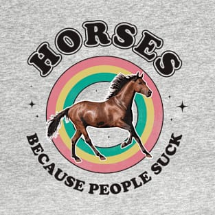 Horses Because People Suck Funny Horse Costume Men Women T-Shirt